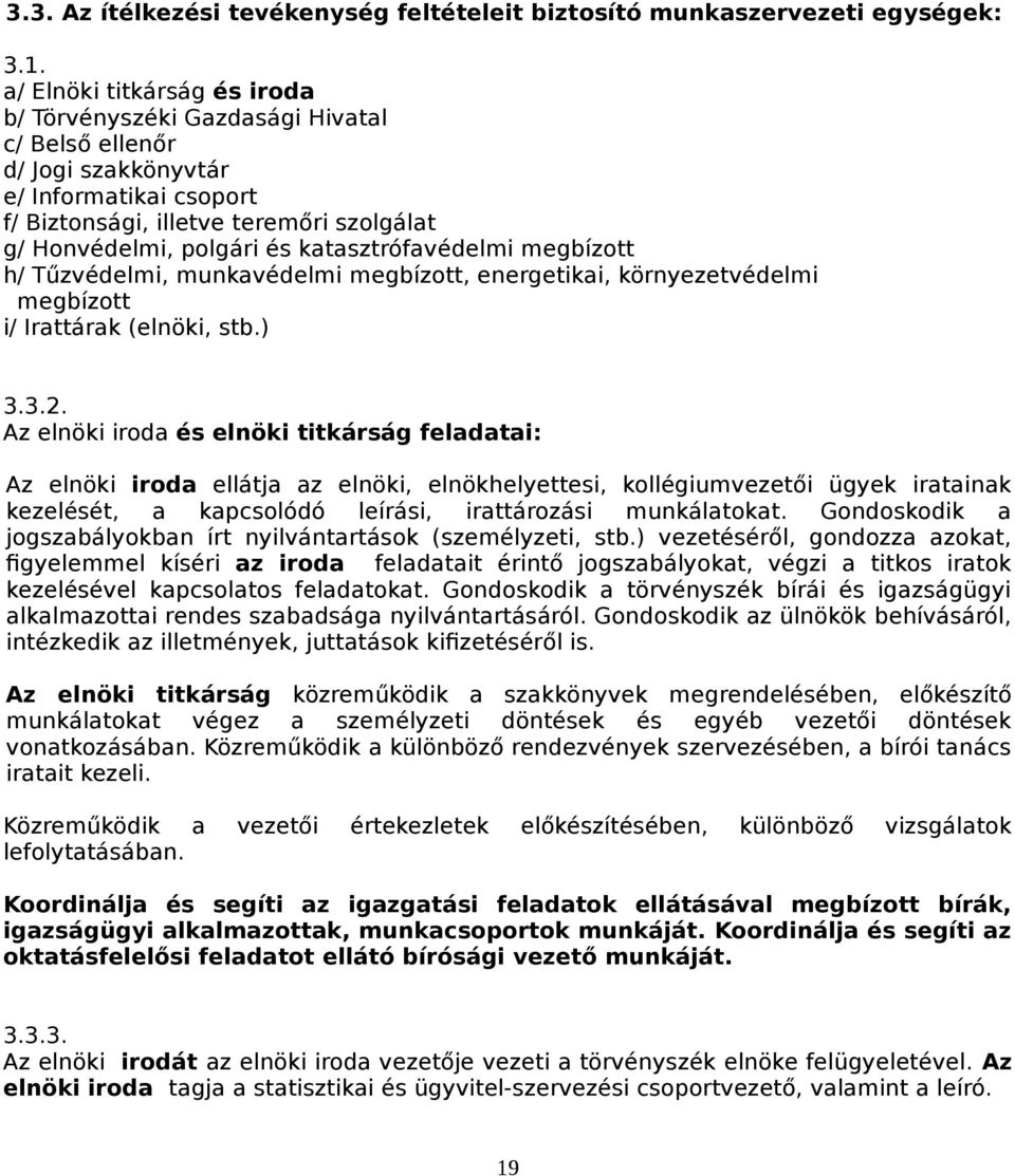 katasztrófavédelmi megbízott h/ Tűzvédelmi, munkavédelmi megbízott, energetikai, környezetvédelmi megbízott i/ Irattárak (elnöki, stb.) 3.3.2.