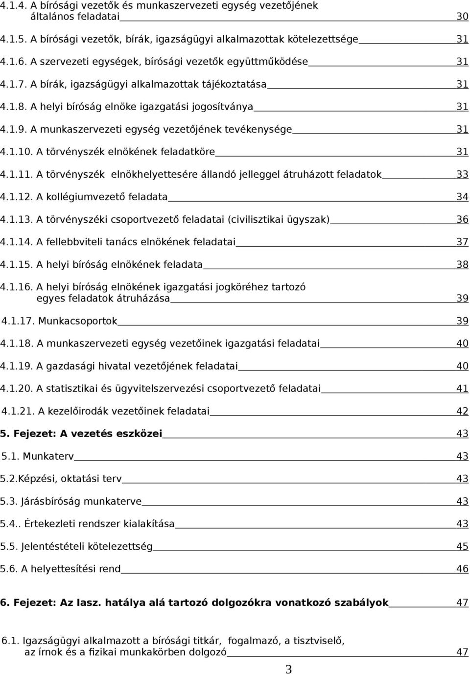 A munkaszervezeti egység vezetőjének tevékenysége 31 4.1.10. A törvényszék elnökének feladatköre 31 4.1.11. A törvényszék elnökhelyettesére állandó jelleggel átruházott feladatok 33 4.1.12.