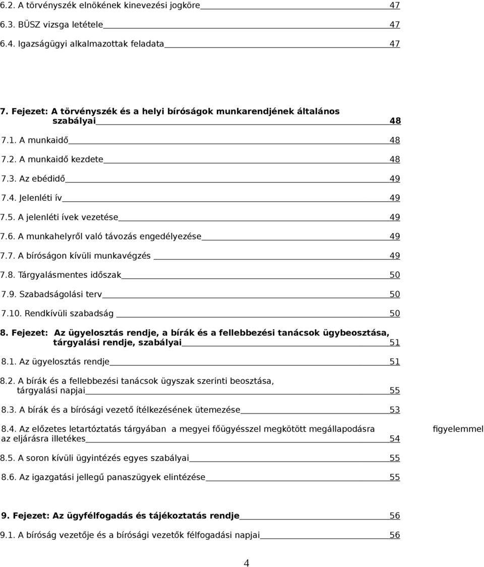 A jelenléti ívek vezetése 49 7.6. A munkahelyről való távozás engedélyezése 49 7.7. A bíróságon kívüli munkavégzés 49 7.8. Tárgyalásmentes időszak 50 7.9. Szabadságolási terv 50 7.10.