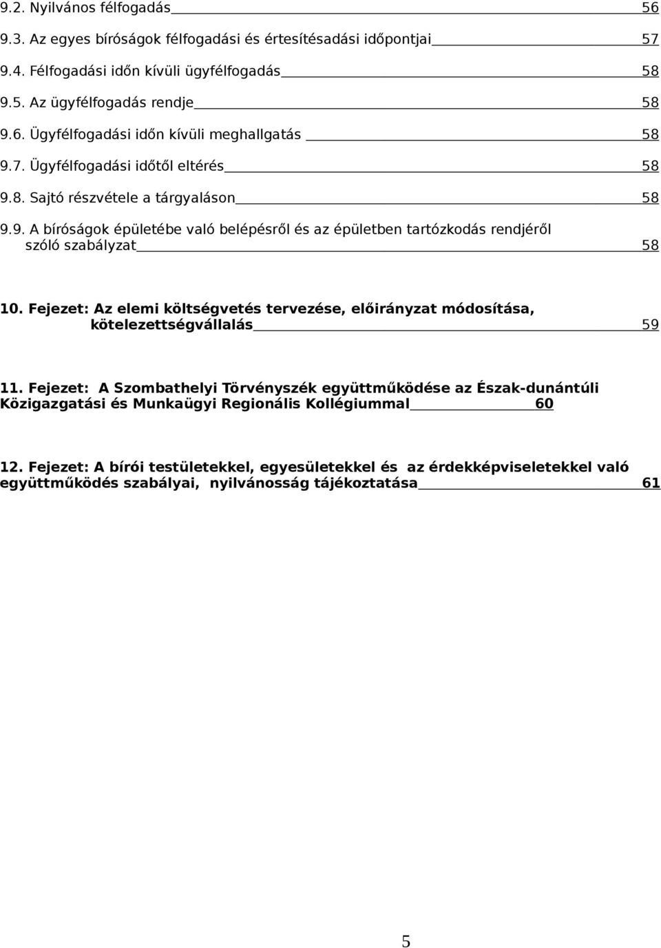 Fejezet: Az elemi költségvetés tervezése, előirányzat módosítása, kötelezettségvállalás 59 11.