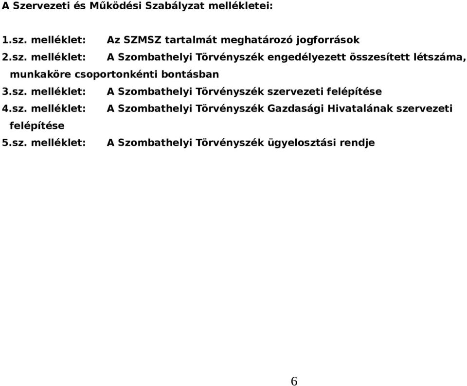 bontásban 3.sz. melléklet: A Szombathelyi Törvényszék szervezeti felépítése 4.sz. melléklet: A Szombathelyi Törvényszék Gazdasági Hivatalának szervezeti felépítése 5.