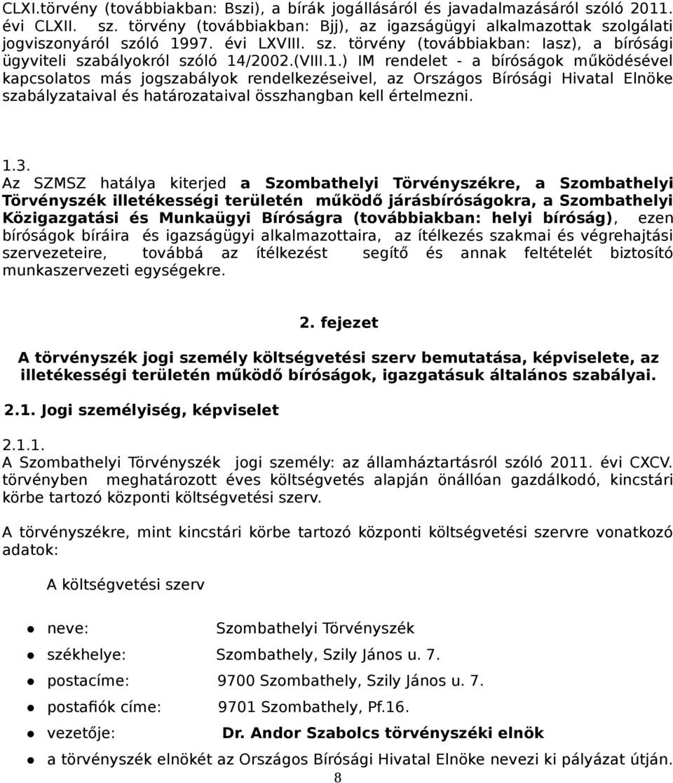 /2002.(VIII.1.) IM rendelet - a bíróságok működésével kapcsolatos más jogszabályok rendelkezéseivel, az Országos Bírósági Hivatal Elnöke szabályzataival és határozataival összhangban kell értelmezni.