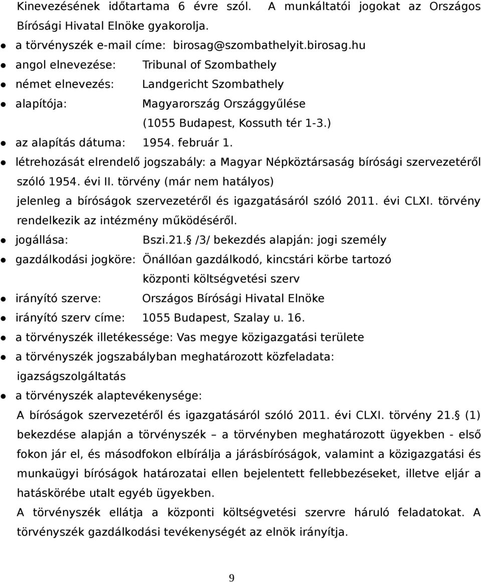 ) az alapítás dátuma: 1954. február 1. létrehozását elrendelő jogszabály: a Magyar Népköztársaság bírósági szervezetéről szóló 1954. évi II.