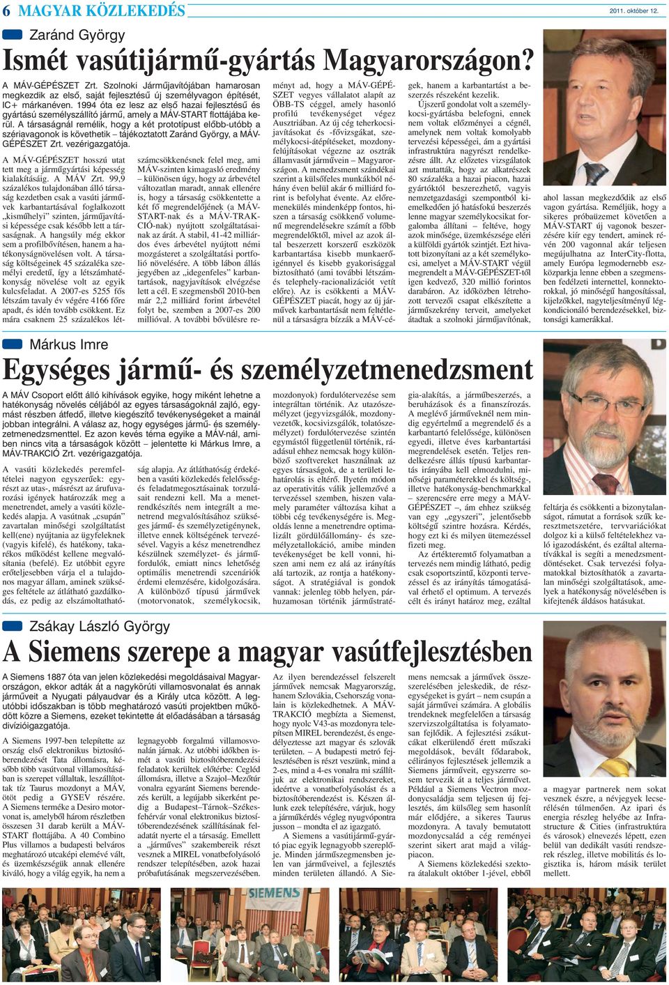 1994 óta ez lesz az elsõ hazai fejlesztésû és gyártású személyszállító jármû, amely a MÁV-START flottájába kerül.