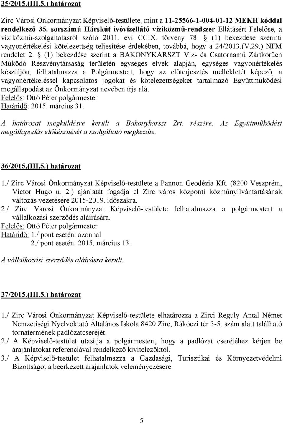 (1) bekezdése szerinti vagyonértékelési kötelezettség teljesítése érdekében, továbbá, hogy a 24/2013.(V.29.) NFM rendelet 2.