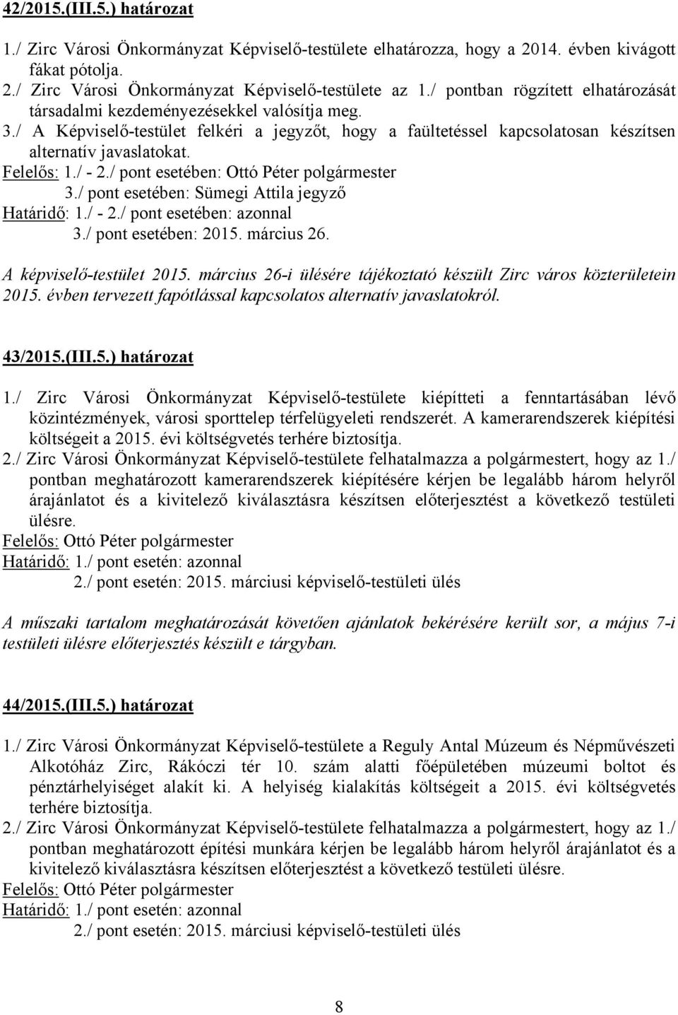 Felelős: 1./ - 2./ pont esetében: Ottó Péter polgármester 3./ pont esetében: Sümegi Attila jegyző Határidő: 1./ - 2./ pont esetében: azonnal 3./ pont esetében: 2015. március 26.