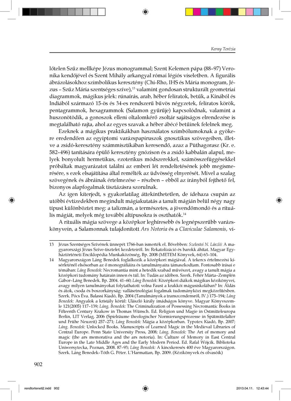 arab, héber feliratok, bet k, a Kínából és Indiából származó 15-ös és 34-es rendszer b vös négyzetek, feliratos körök, pentagrammok, hexagrammok (Salamon gy r je) kapcsolódnak, valamint a