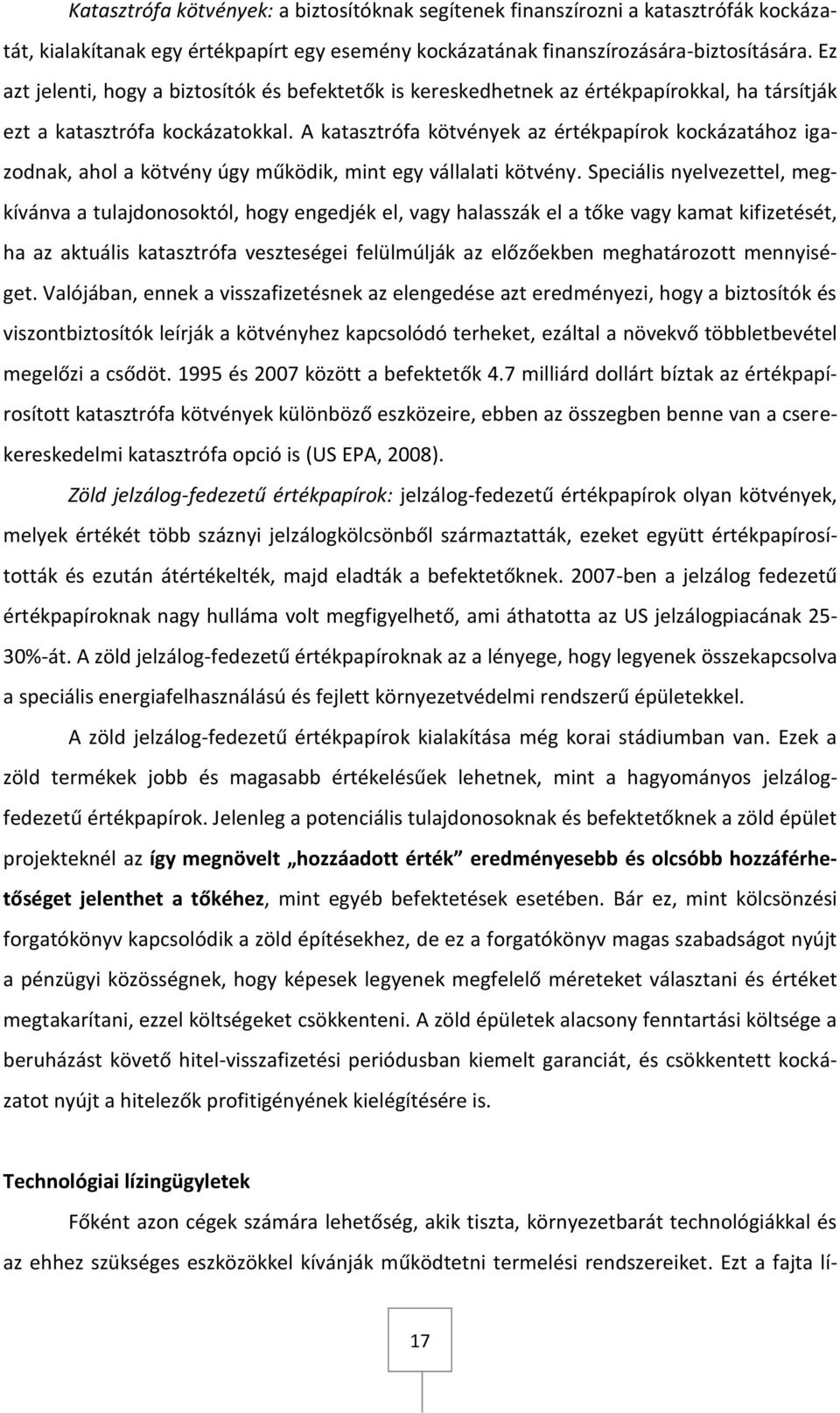 A katasztrófa kötvények az értékpapírok kockázatához igazodnak, ahol a kötvény úgy működik, mint egy vállalati kötvény.