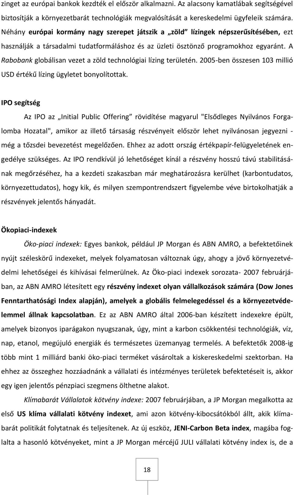 A Rabobank globálisan vezet a zöld technológiai lízing területén. 2005-ben összesen 103 millió USD értékű lízing ügyletet bonyolítottak.