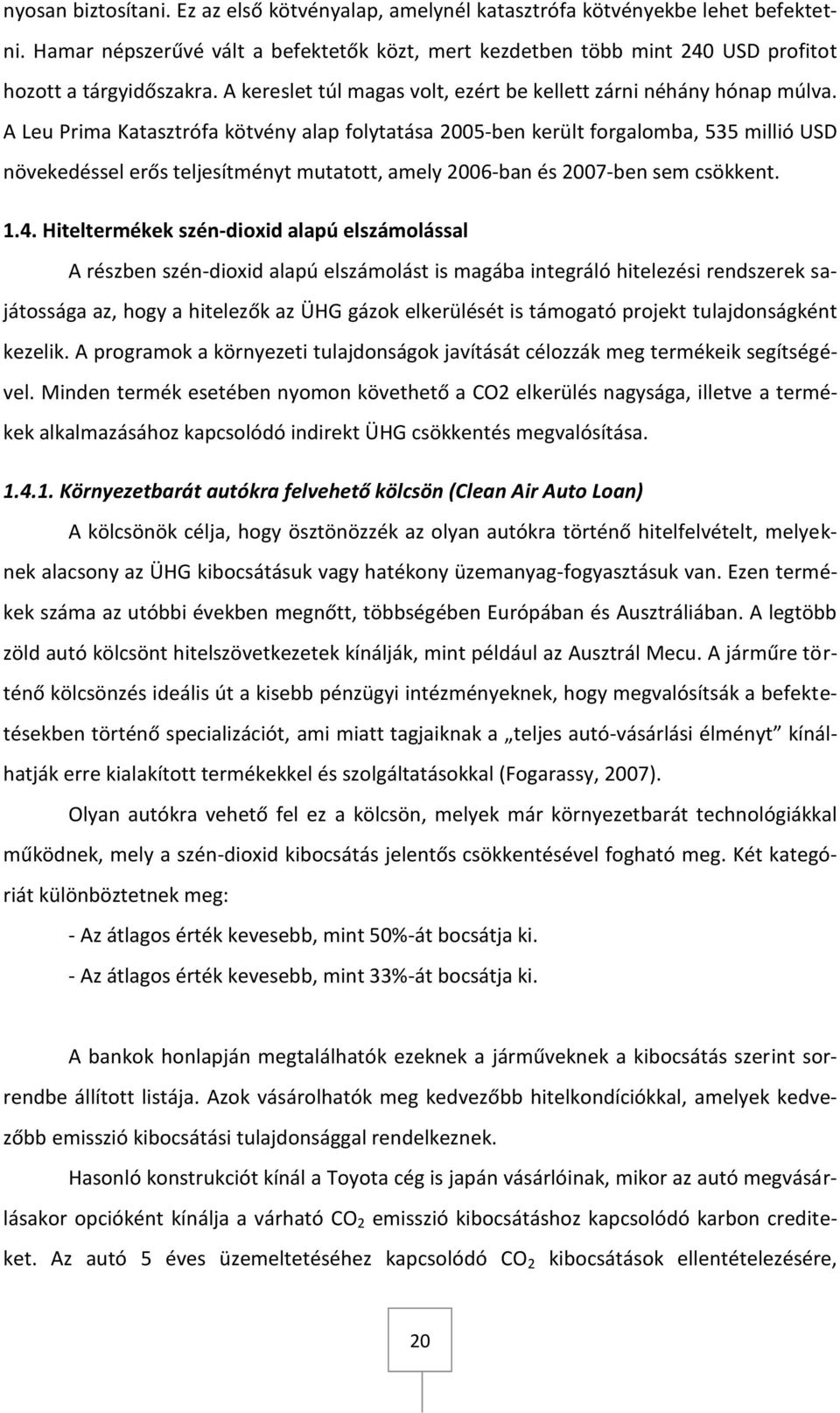 A Leu Prima Katasztrófa kötvény alap folytatása 2005-ben került forgalomba, 535 millió USD növekedéssel erős teljesítményt mutatott, amely 2006-ban és 2007-ben sem csökkent. 1.4.