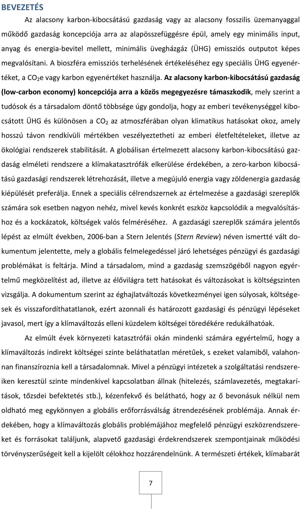 A bioszféra emissziós terhelésének értékeléséhez egy speciális ÜHG egyenértéket, a CO 2 e vagy karbon egyenértéket használja.