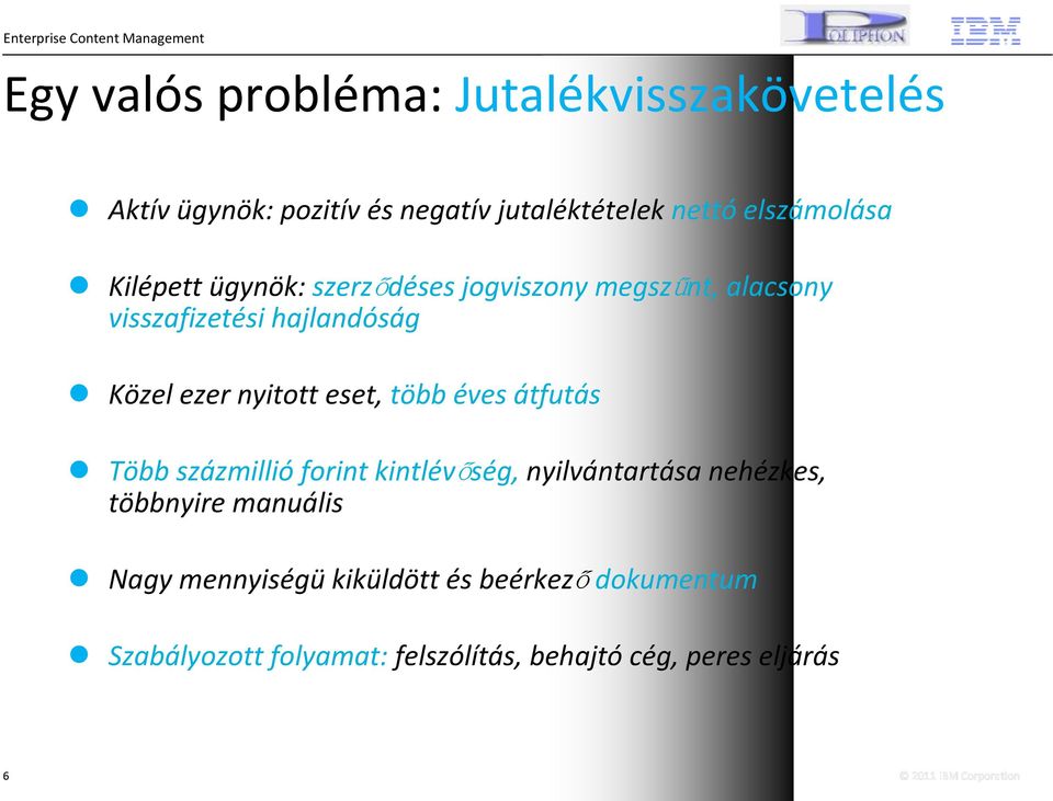 ezer nyitott eset, több éves átfutás Több százmillió forint kintlévőség, nyilvántartása nehézkes, többnyire