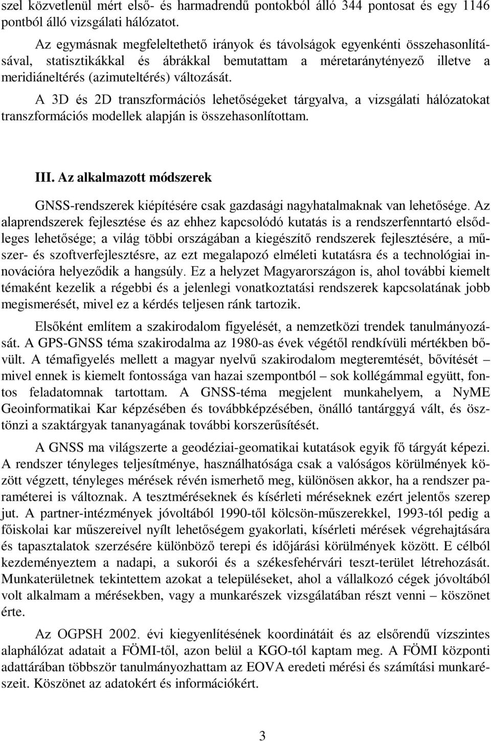 A 3D és 2D transzformációs lehetőségeket tárgyalva, a vizsgálati hálózatokat transzformációs modellek alapján is összehasonlítottam. III.
