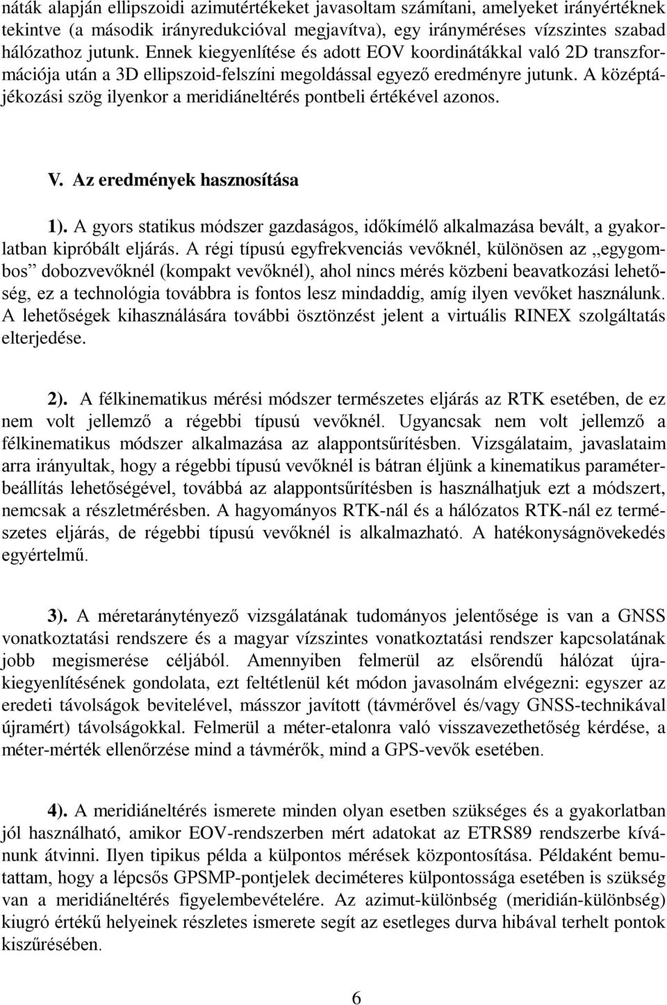 A középtájékozási szög ilyenkor a meridiáneltérés pontbeli értékével azonos. V. Az eredmények hasznosítása 1).