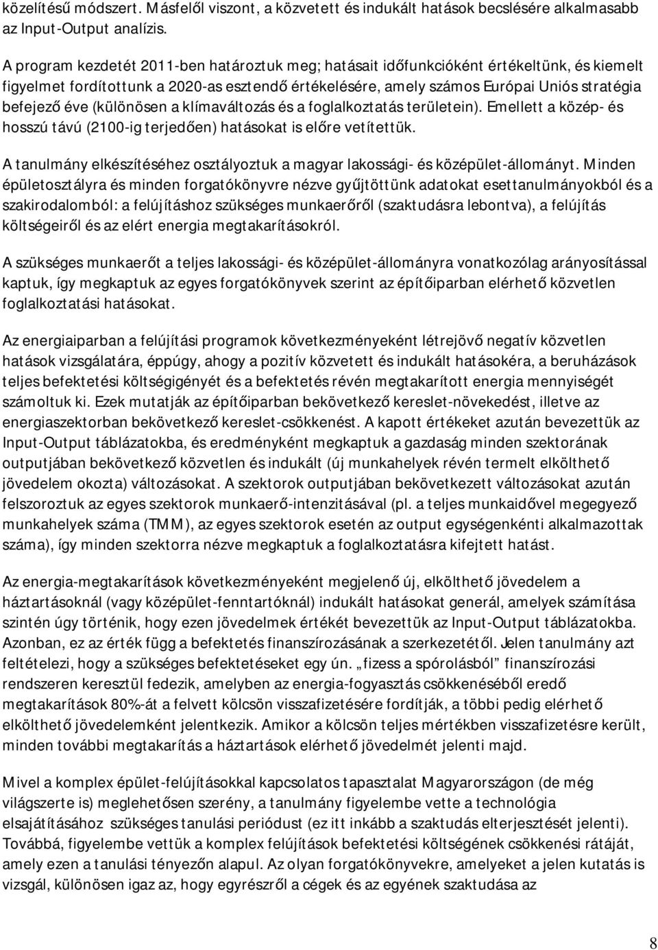 (különösen a klímaváltozás és a foglalkoztatás területein). Emellett a közép- és hosszú távú (21-ig terjed en) hatásokat is el re vetítettük.