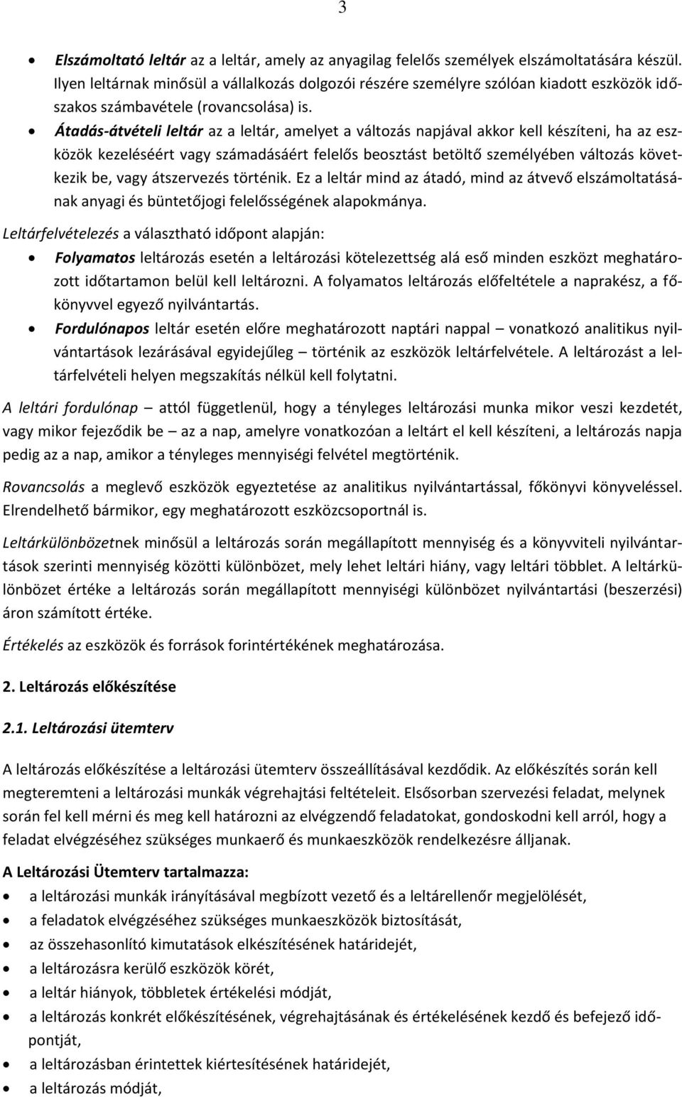 Átadás-átvételi leltár az a leltár, amelyet a változás napjával akkor kell készíteni, ha az eszközök kezeléséért vagy számadásáért felelős beosztást betöltő személyében változás következik be, vagy