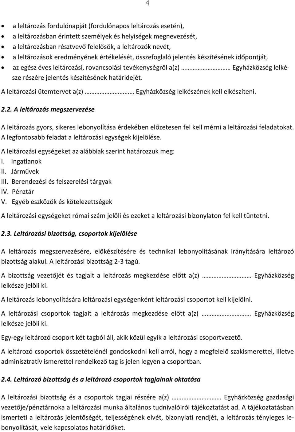 A leltározási ütemtervet a(z) Egyházközség lelkészének kell elkészíteni. 2.