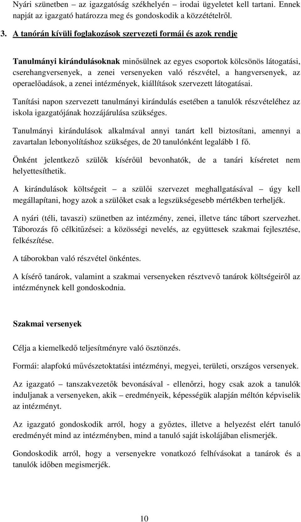 hangversenyek, az operaelőadások, a zenei intézmények, kiállítások szervezett látogatásai.