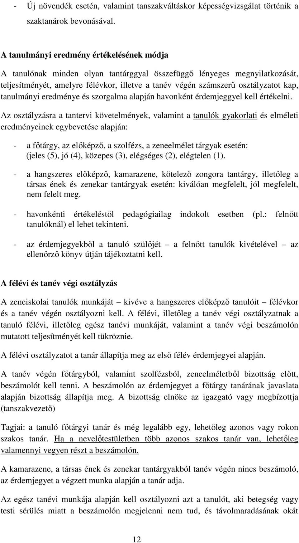 kap, tanulmányi eredménye és szorgalma alapján havonként érdemjeggyel kell értékelni.