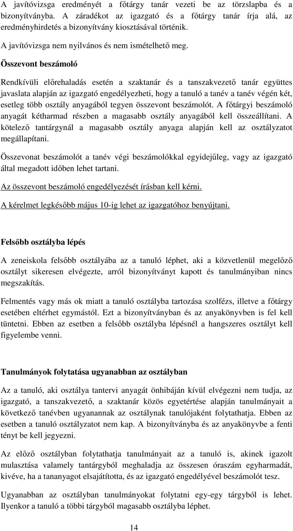 Összevont beszámoló Rendkívüli előrehaladás esetén a szaktanár és a tanszakvezető tanár együttes javaslata alapján az igazgató engedélyezheti, hogy a tanuló a tanév a tanév végén két, esetleg több