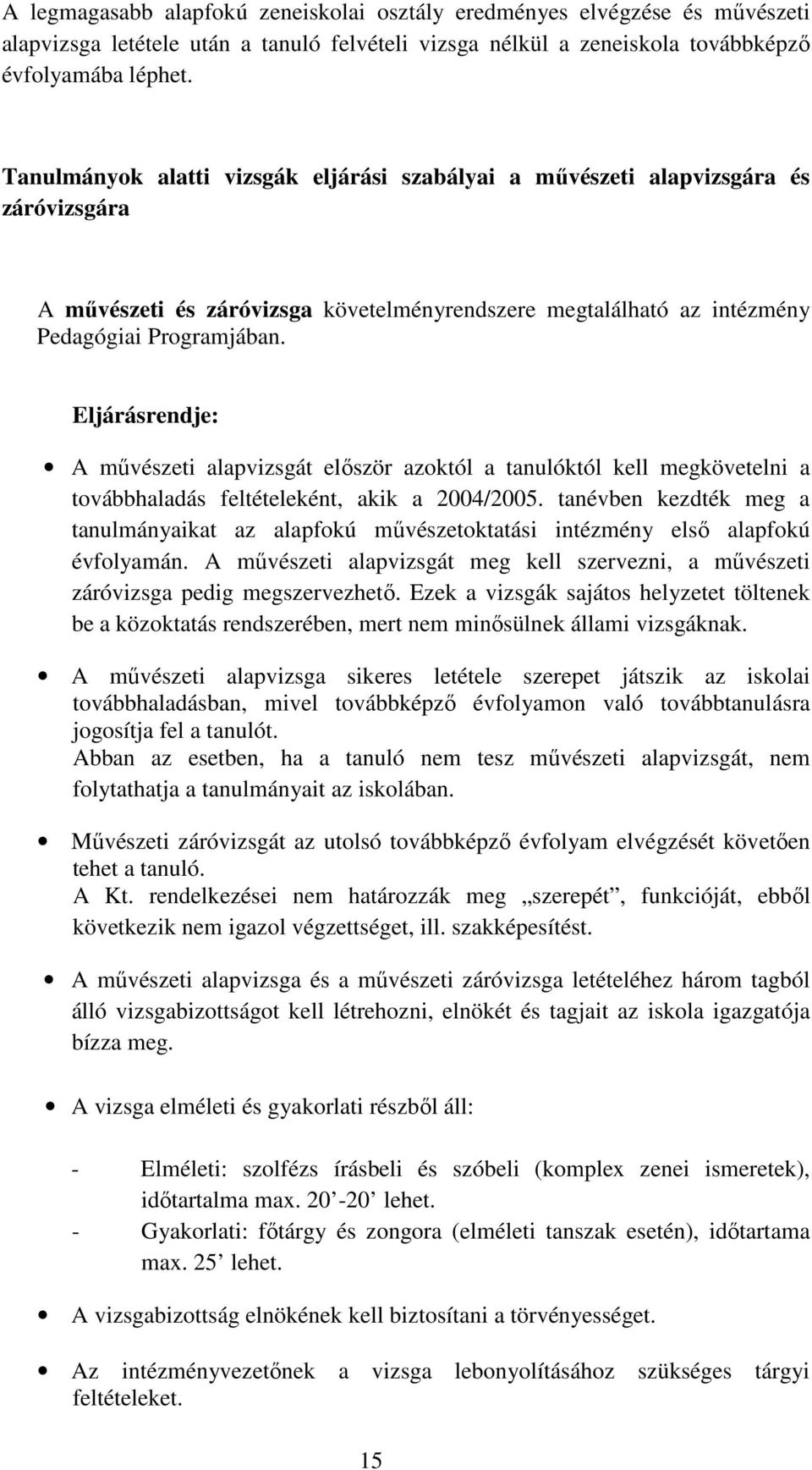 Eljárásrendje: A művészeti alapvizsgát először azoktól a tanulóktól kell megkövetelni a továbbhaladás feltételeként, akik a 2004/2005.