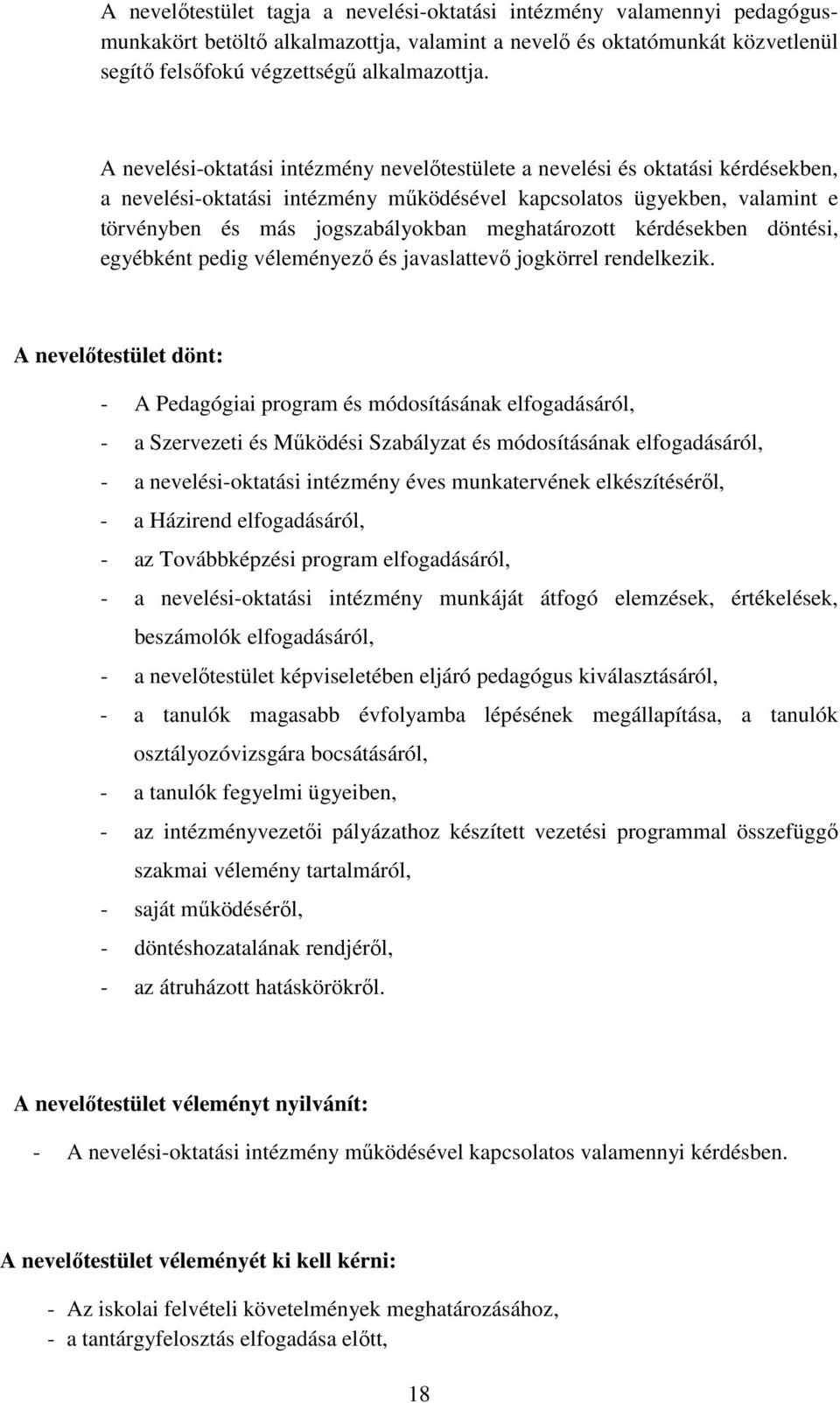 meghatározott kérdésekben döntési, egyébként pedig véleményező és javaslattevő jogkörrel rendelkezik.