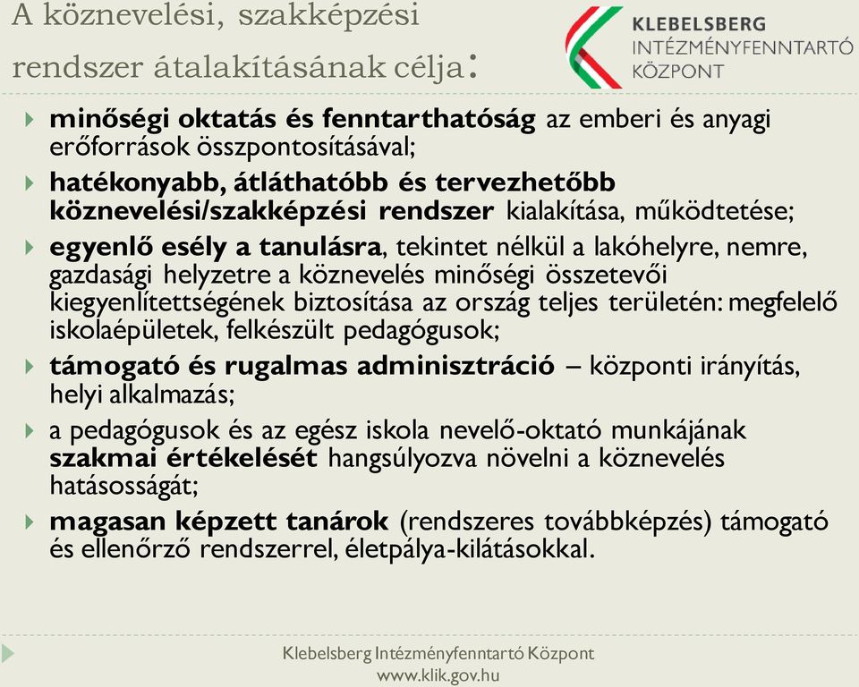 kiegyenlítettségének biztosítása az ország teljes területén: megfelelő iskolaépületek, felkészült pedagógusok; támogató és rugalmas adminisztráció központi irányítás, helyi alkalmazás; a