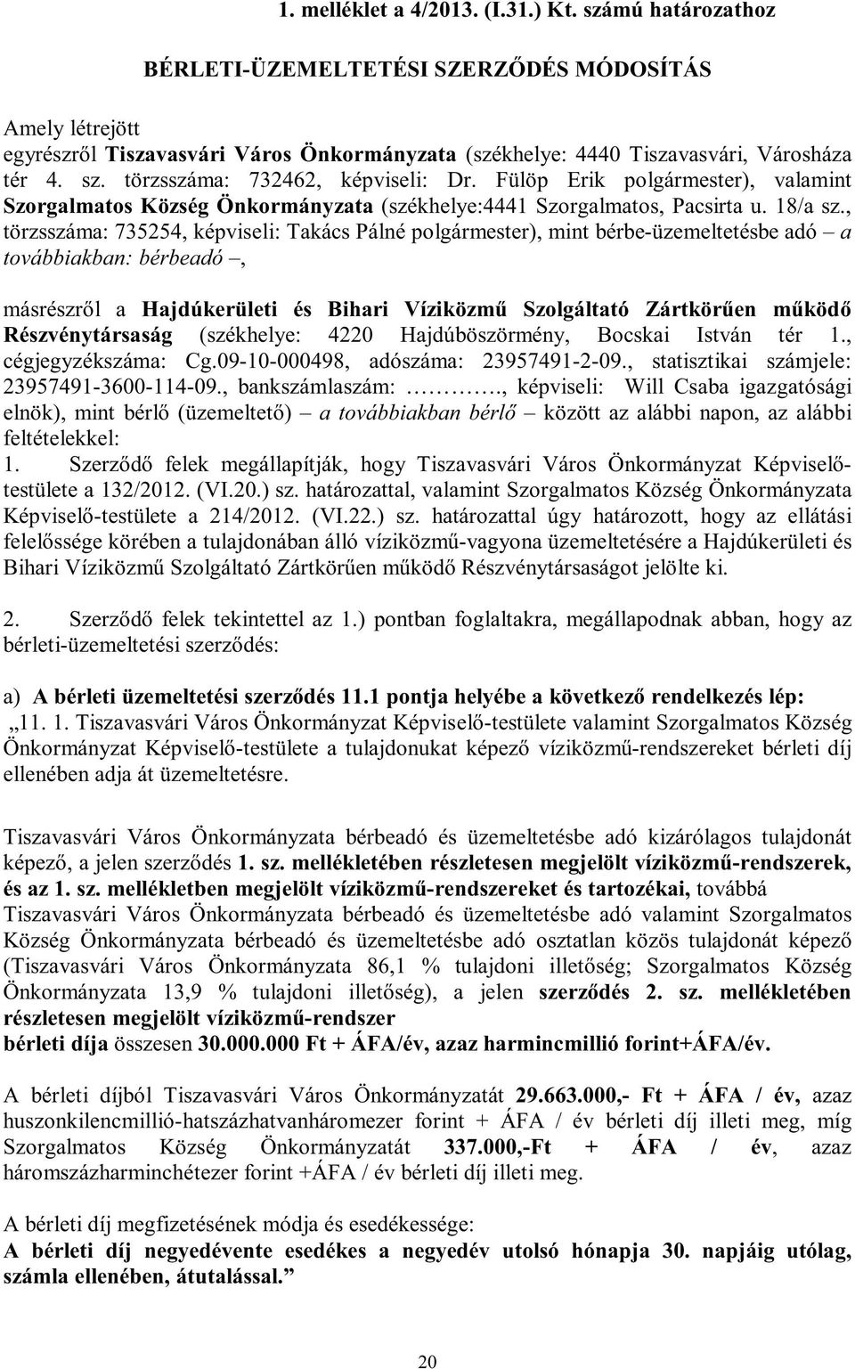 törzsszáma: 732462, képviseli: Dr. Fülöp Erik polgármester), valamint Szorgalmatos Község Önkormányzata (székhelye:4441 Szorgalmatos, Pacsirta u. 18/a sz.