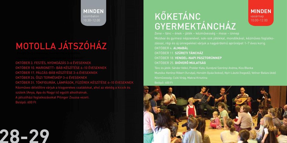 TÖKFIGURÁK, LÁMPÁSOK, FÜZÉREK KÉSZÍTÉSE 6 10 ÉVESEKNEK Kézműves délelőttre várjuk a kisgyerekes családokat, ahol az ebédig a kicsik és szüleik (Anya, Apa és Nagyi is) együtt alkothatnak.