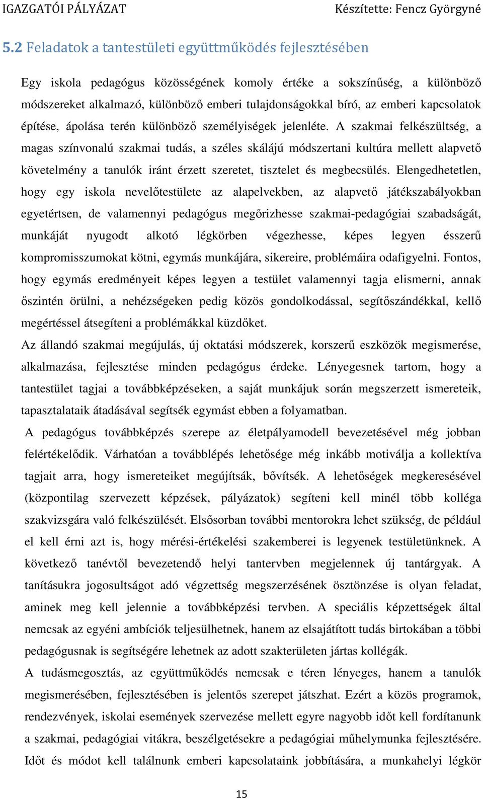 A szakmai felkészültség, a magas színvonalú szakmai tudás, a széles skálájú módszertani kultúra mellett alapvető követelmény a tanulók iránt érzett szeretet, tisztelet és megbecsülés.