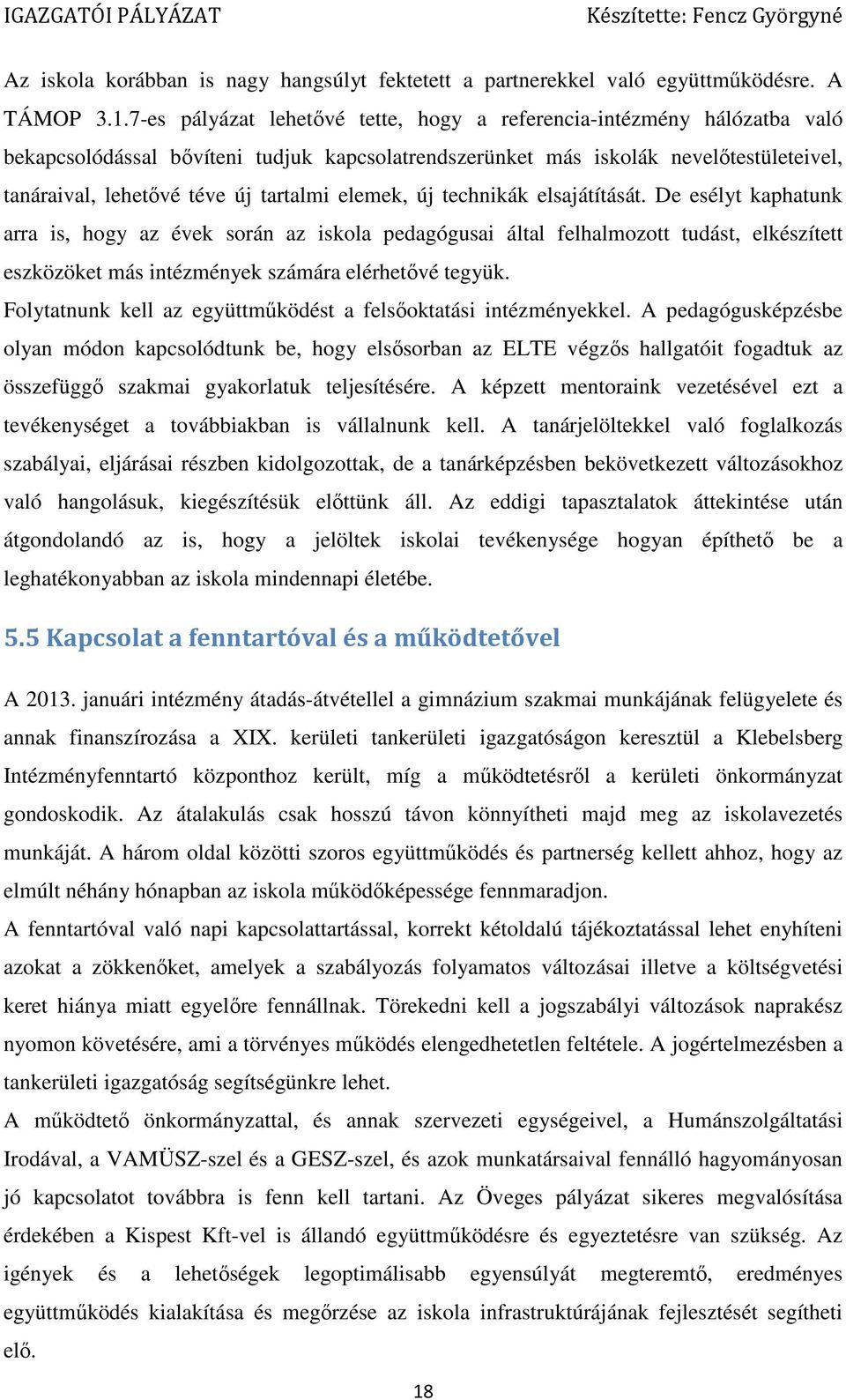 elemek, új technikák elsajátítását. De esélyt kaphatunk arra is, hogy az évek során az iskola pedagógusai által felhalmozott tudást, elkészített eszközöket más intézmények számára elérhetővé tegyük.