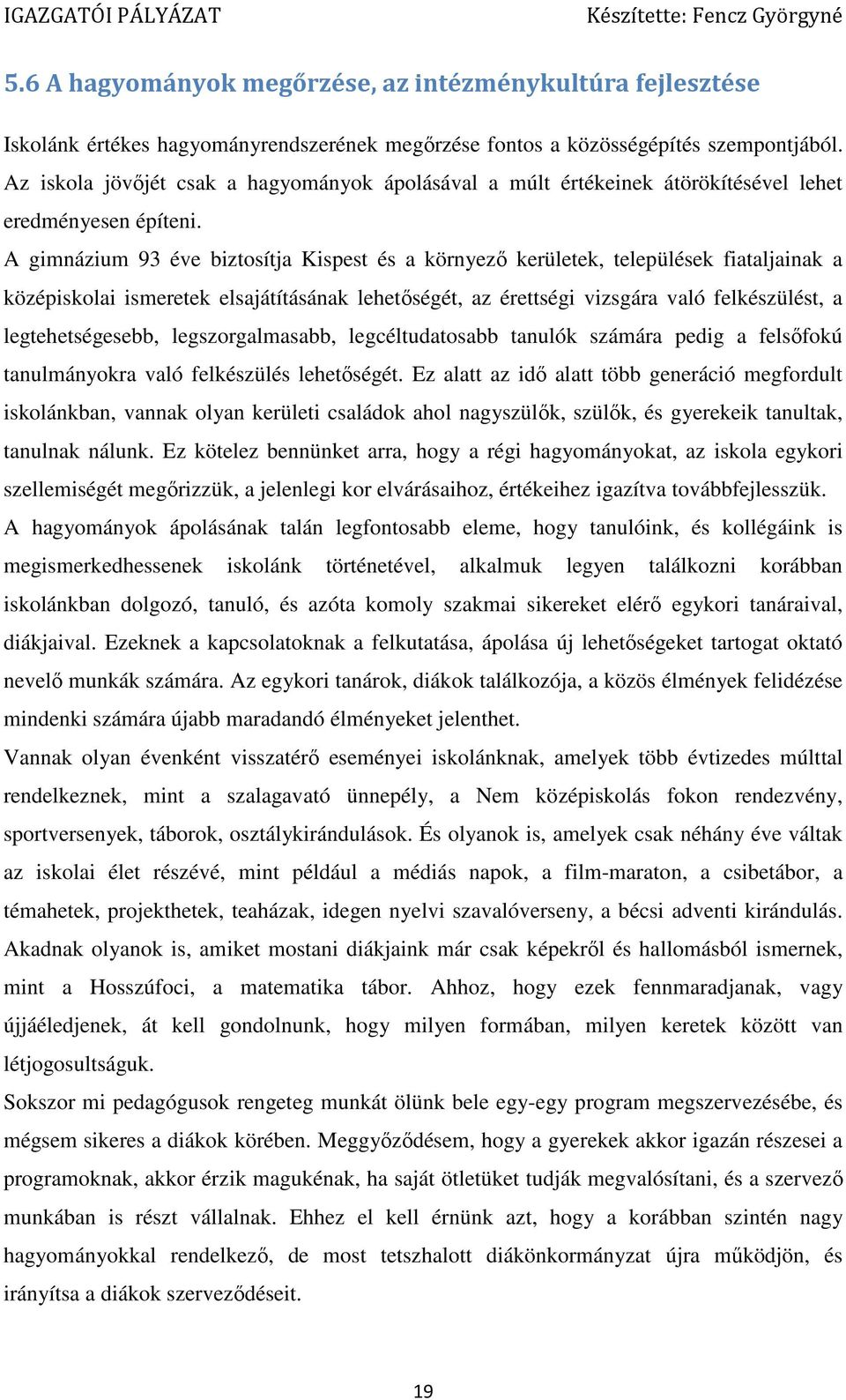 A gimnázium 93 éve biztosítja Kispest és a környező kerületek, települések fiataljainak a középiskolai ismeretek elsajátításának lehetőségét, az érettségi vizsgára való felkészülést, a