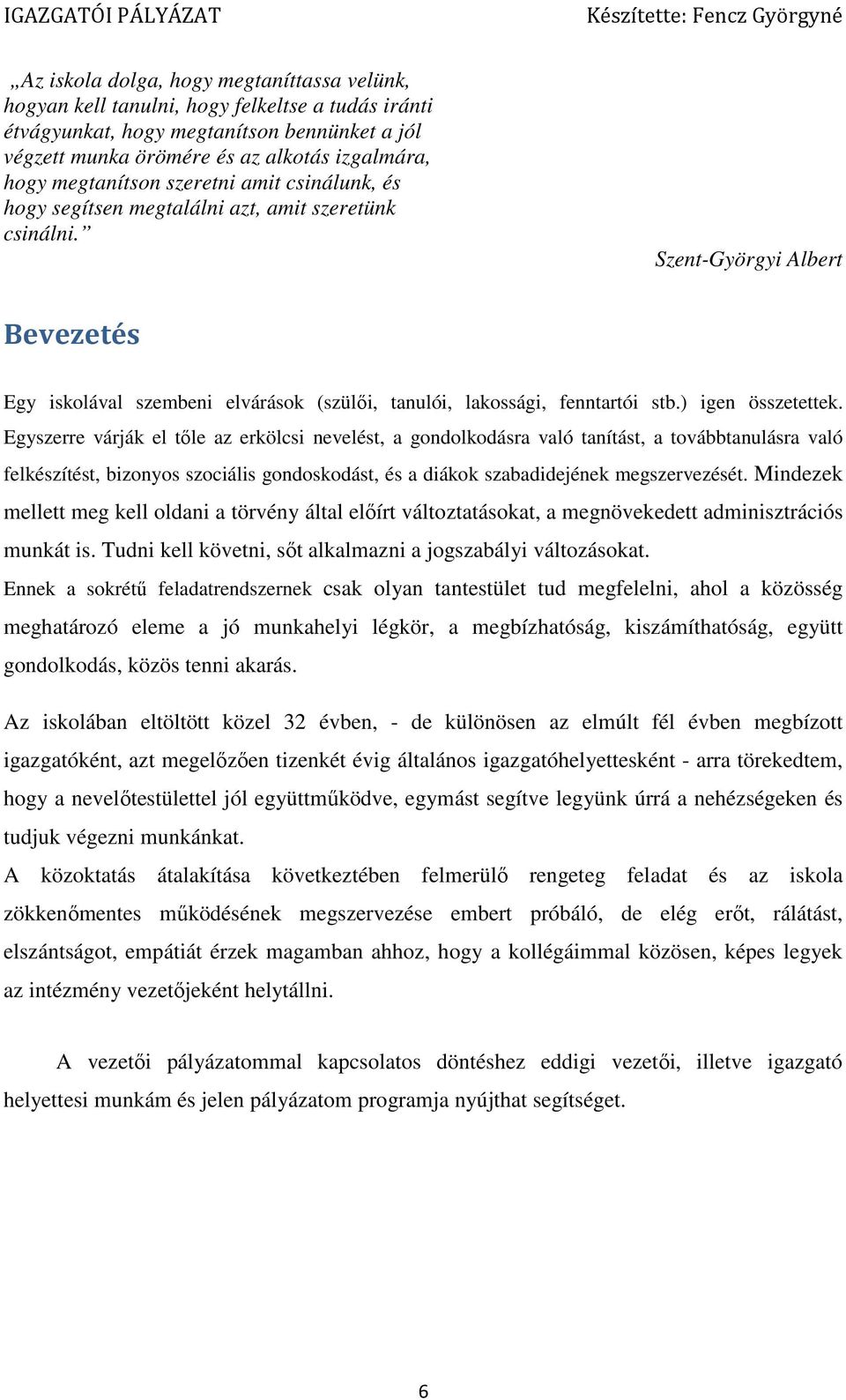 Szent-Györgyi Albert Bevezetés Egy iskolával szembeni elvárások (szülői, tanulói, lakossági, fenntartói stb.) igen összetettek.