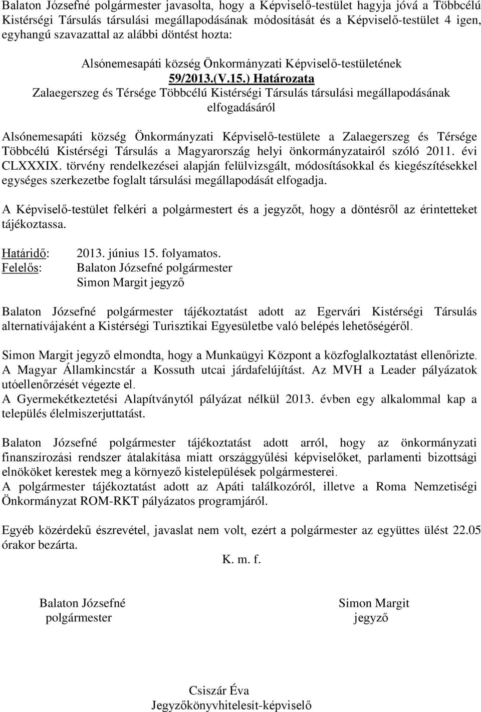 ) Határozata Zalaegerszeg és Térsége Többcélú Kistérségi Társulás társulási megállapodásának elfogadásáról Alsónemesapáti község Önkormányzati Képviselő-testülete a Zalaegerszeg és Térsége Többcélú