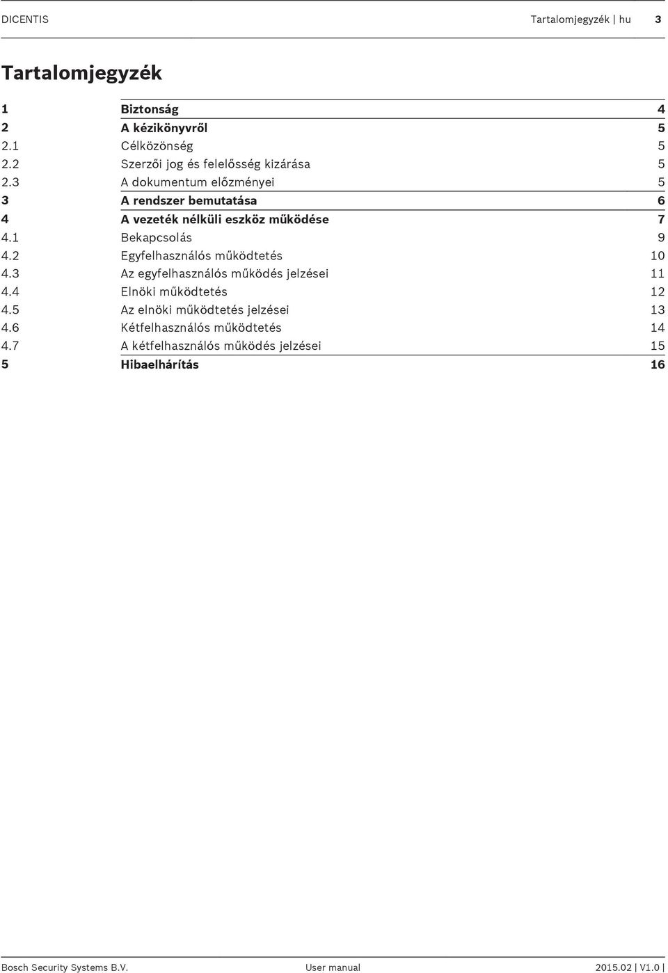 3 A dokumentum előzményei 5 3 A rendszer bemutatása 6 4 A vezeték nélküli eszköz működése 7 4.1 Bekapcsolás 9 4.