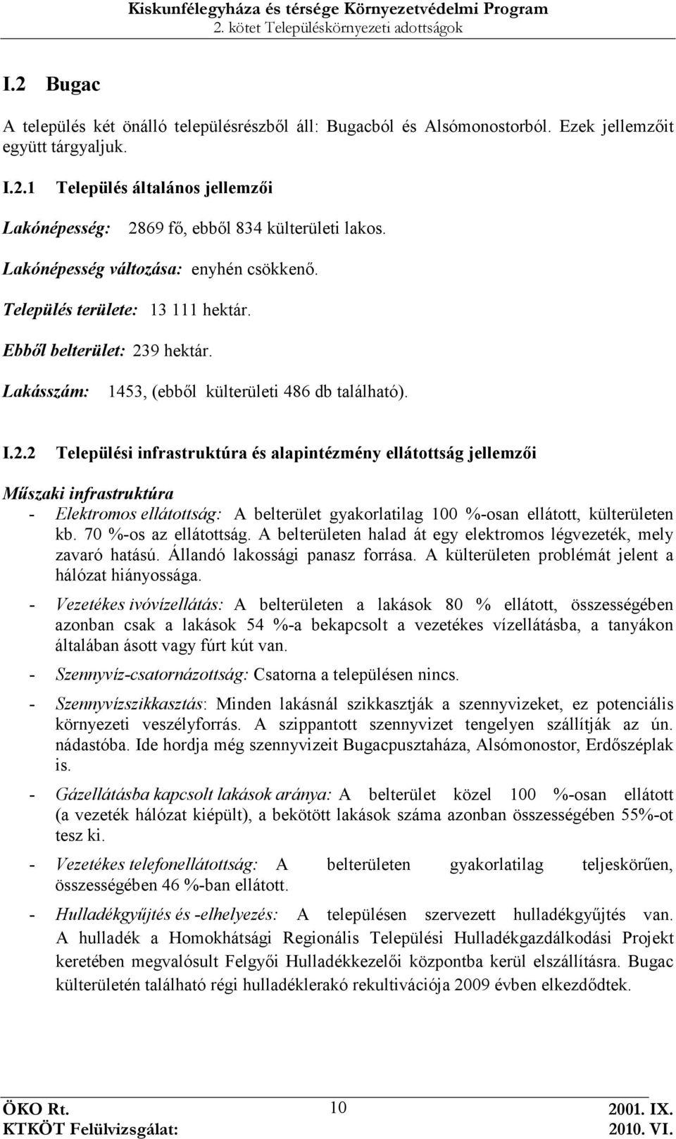 9 hektár. Lakásszám: 1453, (ebbıl külterületi 486 db található). I.2.