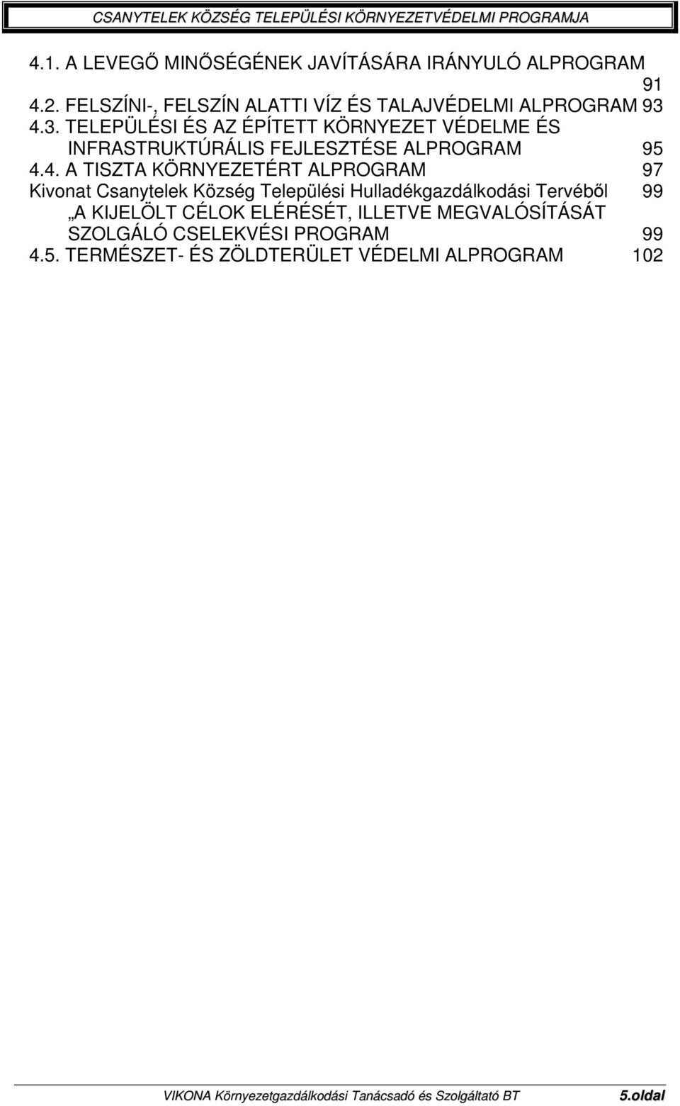 4.3. TELEPÜLÉSI ÉS AZ ÉPÍTETT KÖRNYEZET VÉDELME ÉS INFRASTRUKTÚRÁLIS FEJLESZTÉSE ALPROGRAM 95 4.4. A TISZTA