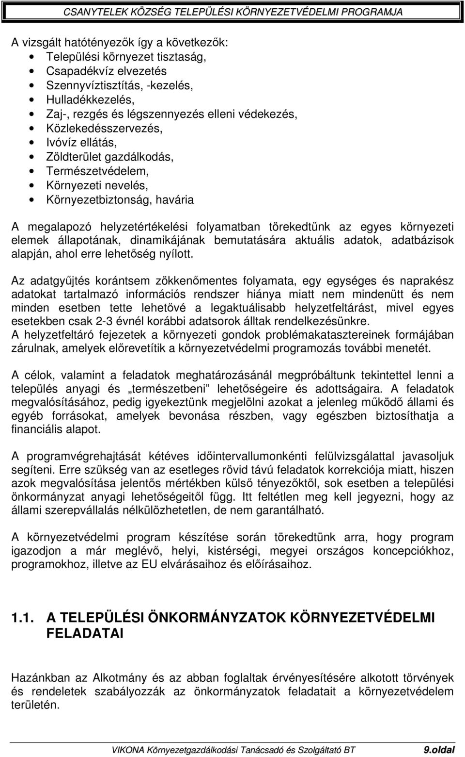 környezeti elemek állapotának, dinamikájának bemutatására aktuális adatok, adatbázisok alapján, ahol erre lehetőség nyílott.