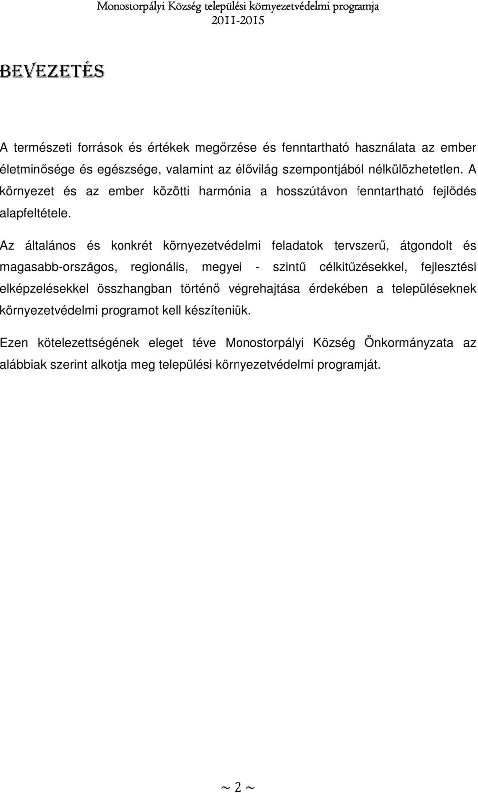 Az általános és konkrét környezetvédelmi feladatok tervszerű, átgondolt és magasabb-országos, regionális, megyei - szintű célkitűzésekkel, fejlesztési elképzelésekkel