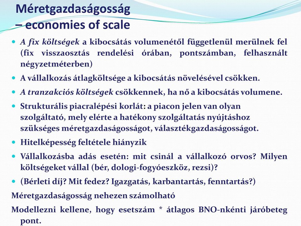 Strukturális piacralépési korlát: a piacon jelen van olyan szolgáltató, mely elérte a hatékony szolgáltatás nyújtáshoz szükséges méretgazdaságosságot, választékgazdaságosságot.