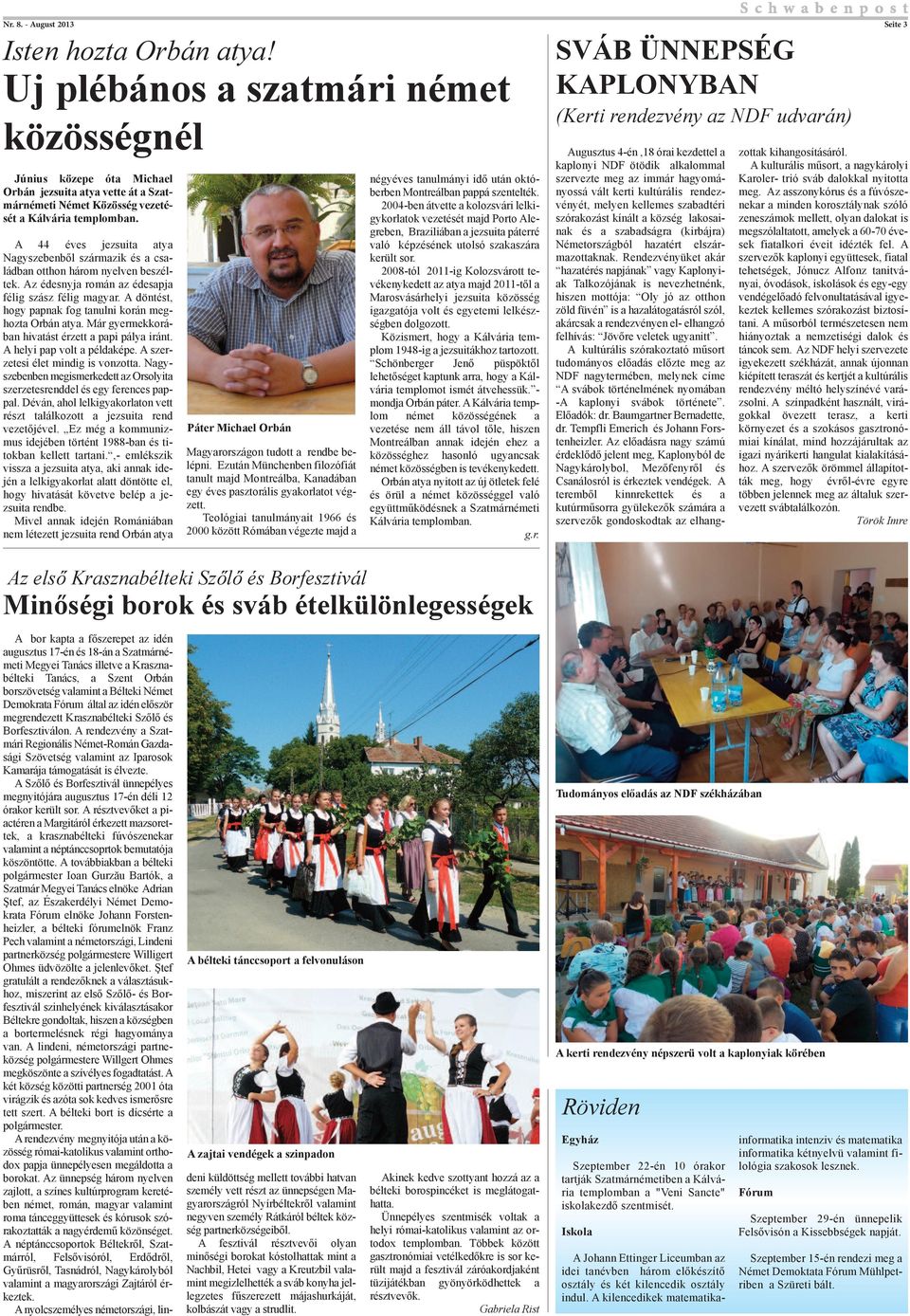 A 44 éves jezsuita atya Nagyszebenből származik és a családban otthon három nyelven beszéltek. Az édesnyja román az édesapja félig szász félig magyar.