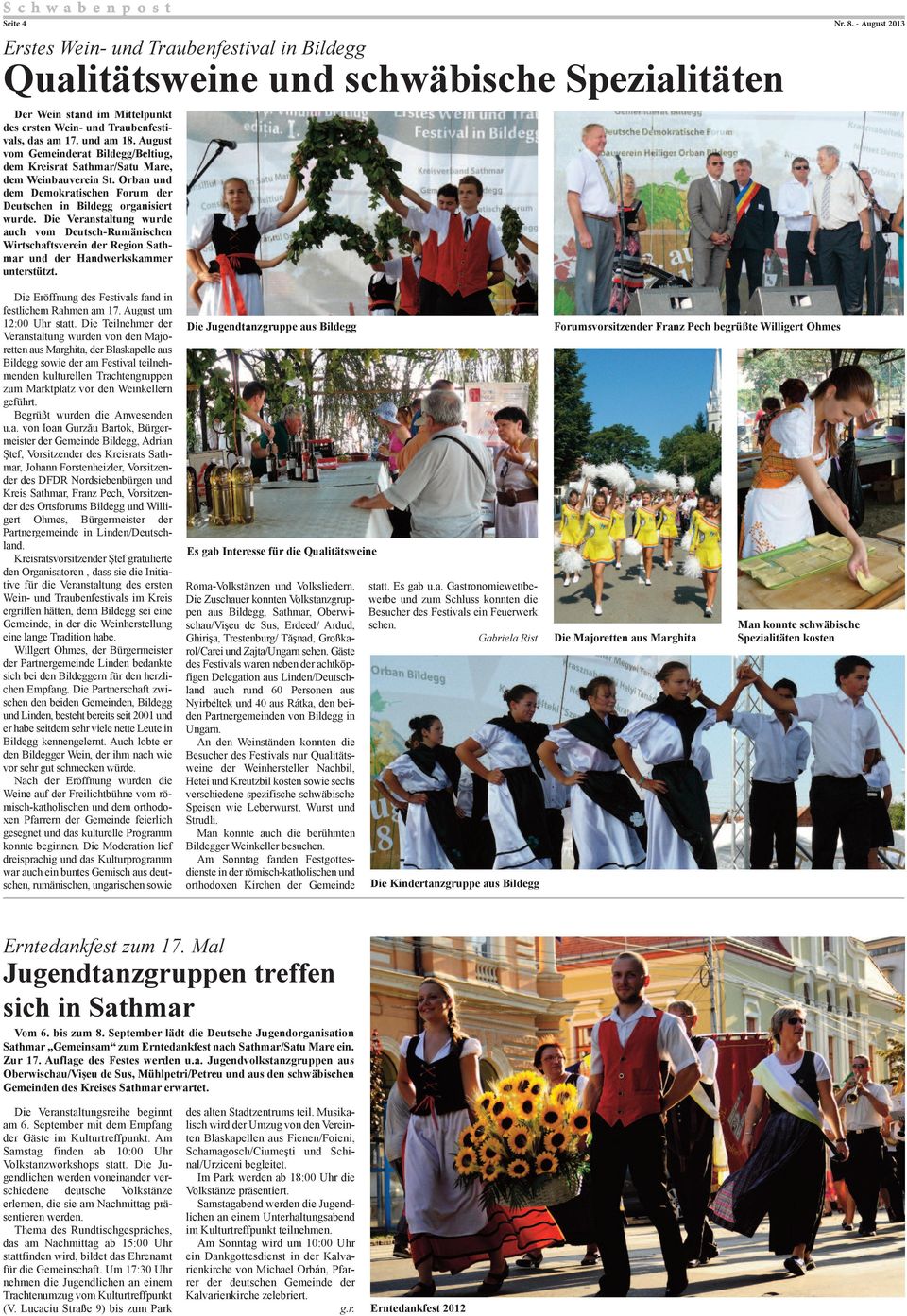 Die Veranstaltung wurde auch vom Deutsch-Rumänischen Wirtschaftsverein der Region Sathmar und der Handwerkskammer unterstützt. Die Eröffnung des Festivals fand in festlichem Rahmen am 17.