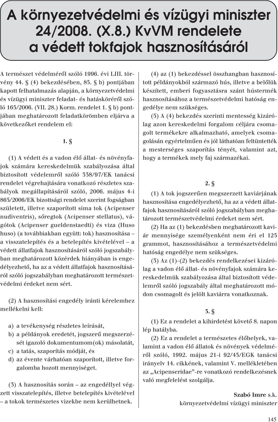 b) pontjában meghatározott feladatkörömben eljárva a következôket rendelem el: 1.