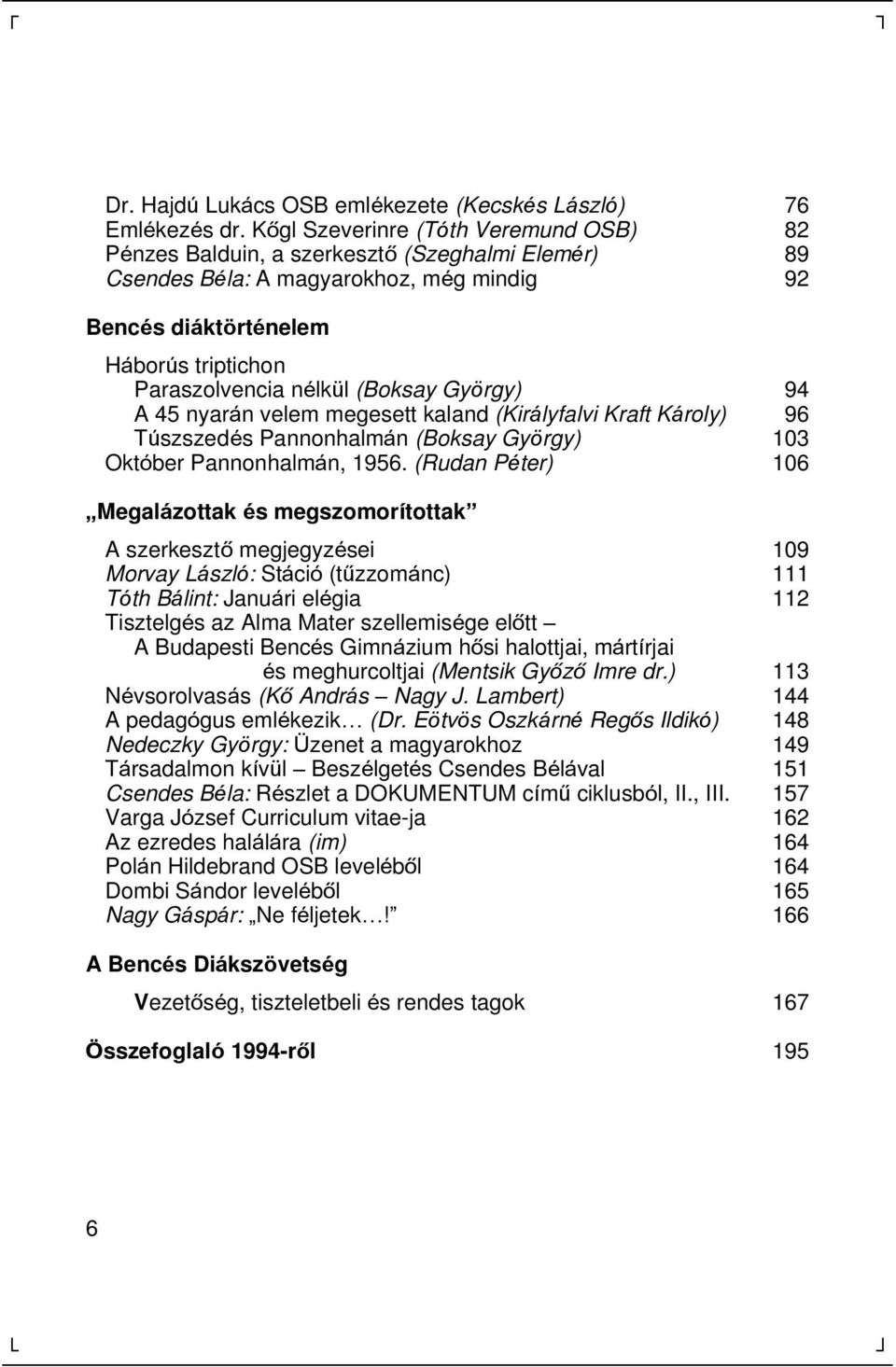 l (Boksay Gyö rgy) 94 A 45 nyará n velem megesett kaland (Kirá lyfalvi Kraft Ká roly) 96 Túszszedés Pannonhalmá n (Boksay Gyö rgy) 103 Októ ber Pannonhalmá n, 1956.