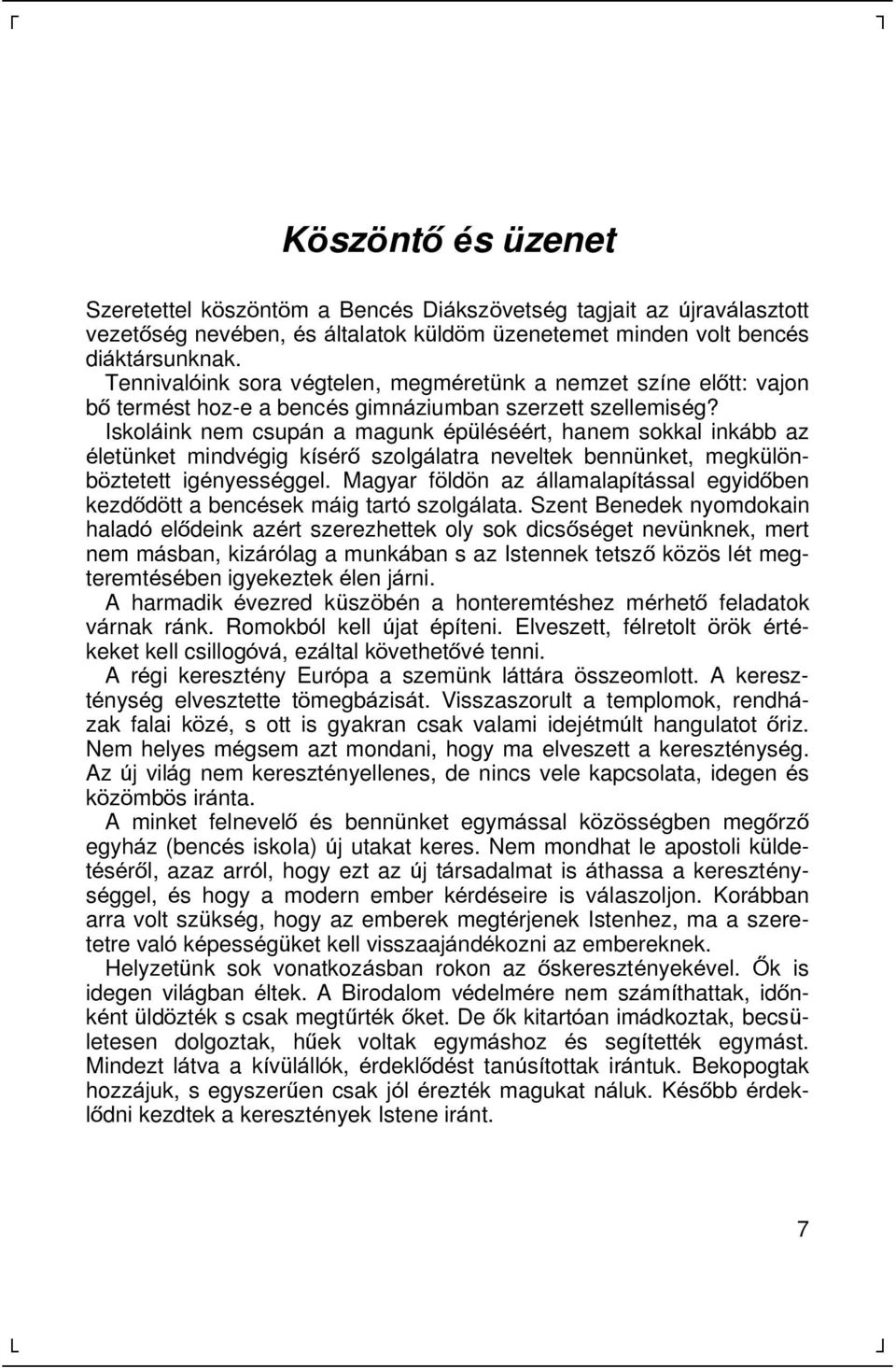 Iskolá ink nem csupá n a magunk épü léséért, hanem sokkal inká bb az életü nket mindvégig kísérõ szolgá latra neveltek bennü nket, megkü lö n- bö ztetett igényességgel.