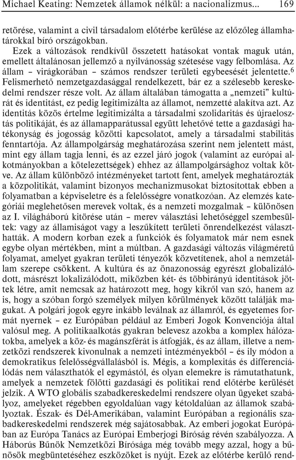 Az állam virágkorában számos rendszer területi egybeesését jelentette. 6 Felismerhetõ nemzetgazdasággal rendelkezett, bár ez a szélesebb kereskedelmi rendszer része volt.