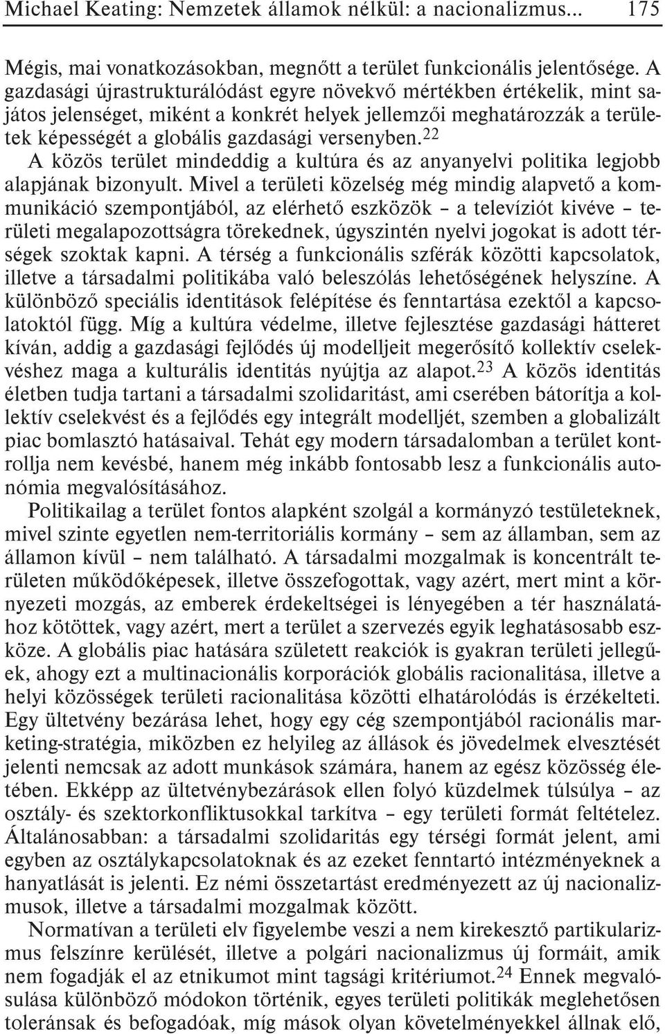 22 A közös terület mindeddig a kultúra és az anyanyelvi politika legjobb alapjának bizonyult.