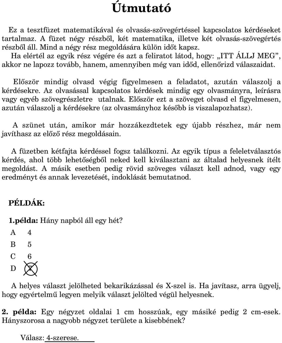 Ha elértél az egyik rész végére és azt a feliratot látod, hogy: ITT ÁLLJ MEG, akkor ne lapozz tovább, hanem, amennyiben még van idõd, ellenõrizd válaszaidat.