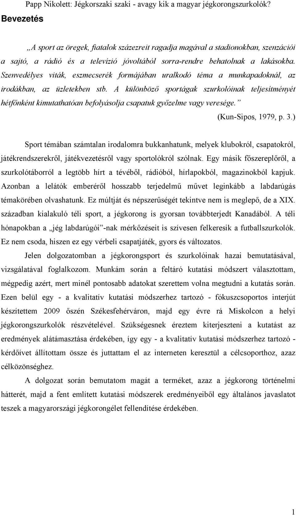 Szenvedélyes viták, eszmecserék formájában uralkodó téma a munkapadoknál, az irodákban, az üzletekben stb.