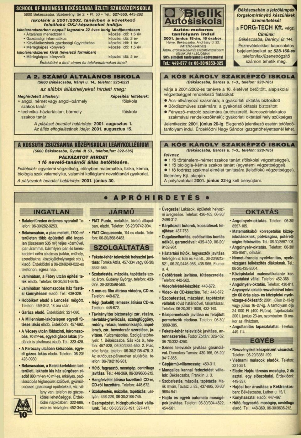 2 év Kisvállalkozások gazdasági ügyintézése képzési idő: 1 óv Mérlegképes könyvelő képzési idő: 1,5 év Iskolarendszeren kívül (levelező tormában) Mérlegképes könyvelő Érdeklődni a lenti cimen és